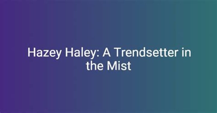 Discovering the Enigma of hazey_haley