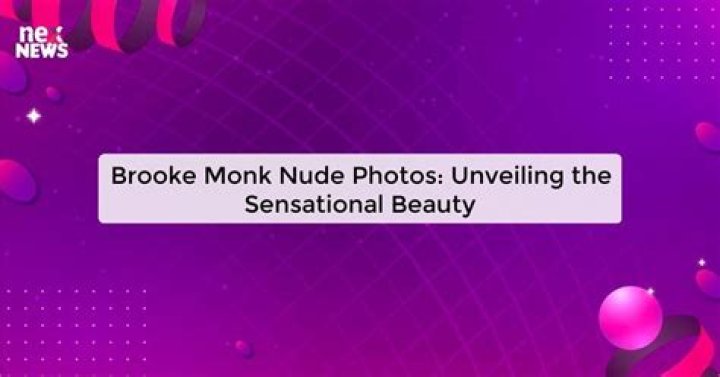 Exploring the Intrigue Surrounding Brook Monk Nude