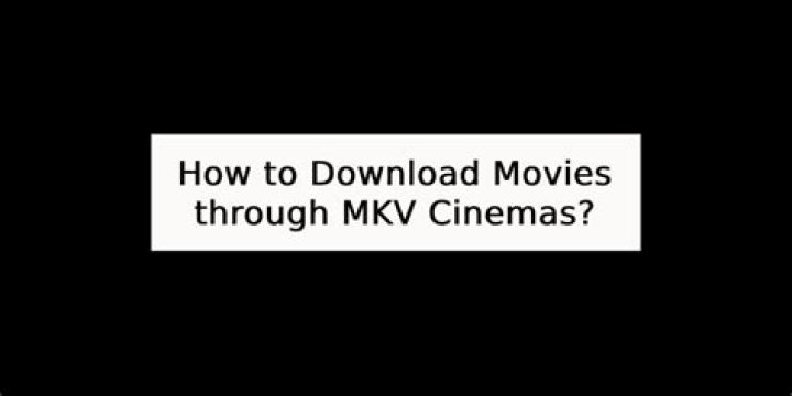 MKV Cinemas.in: Your Ultimate Guide to Downloading High-Quality Movies