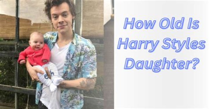 Unveiling the Mystery: How Old is Harry Styles' Daughter?